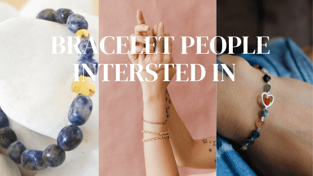 What kind of bracelets are people most interested in?