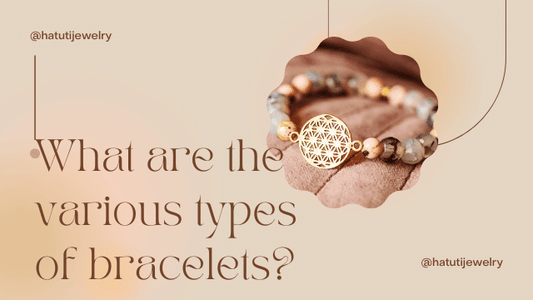 What are the various types of bracelets?